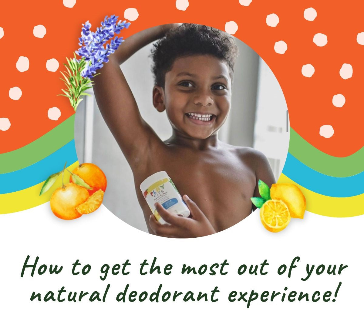 How to Get the Most Out of Your Natural Deodorant Experience