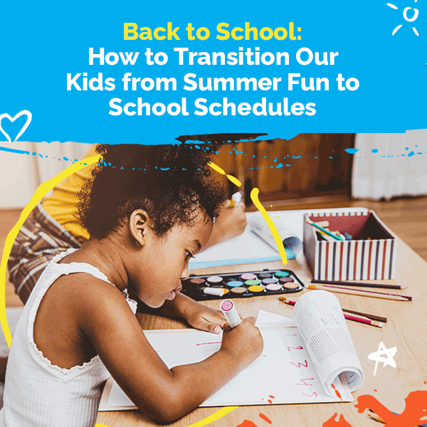 Back to School: How to Transition Our Kids from Summer Fun to School Schedules