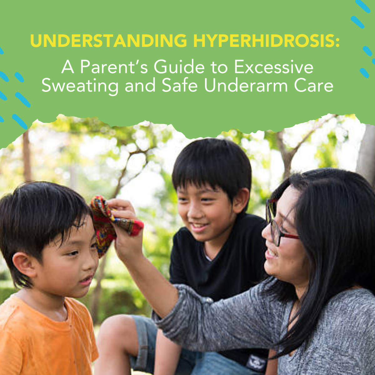 Understanding Hyperhidrosis: A Parent’s Guide to Excessive Sweating and Safe Underarm Care