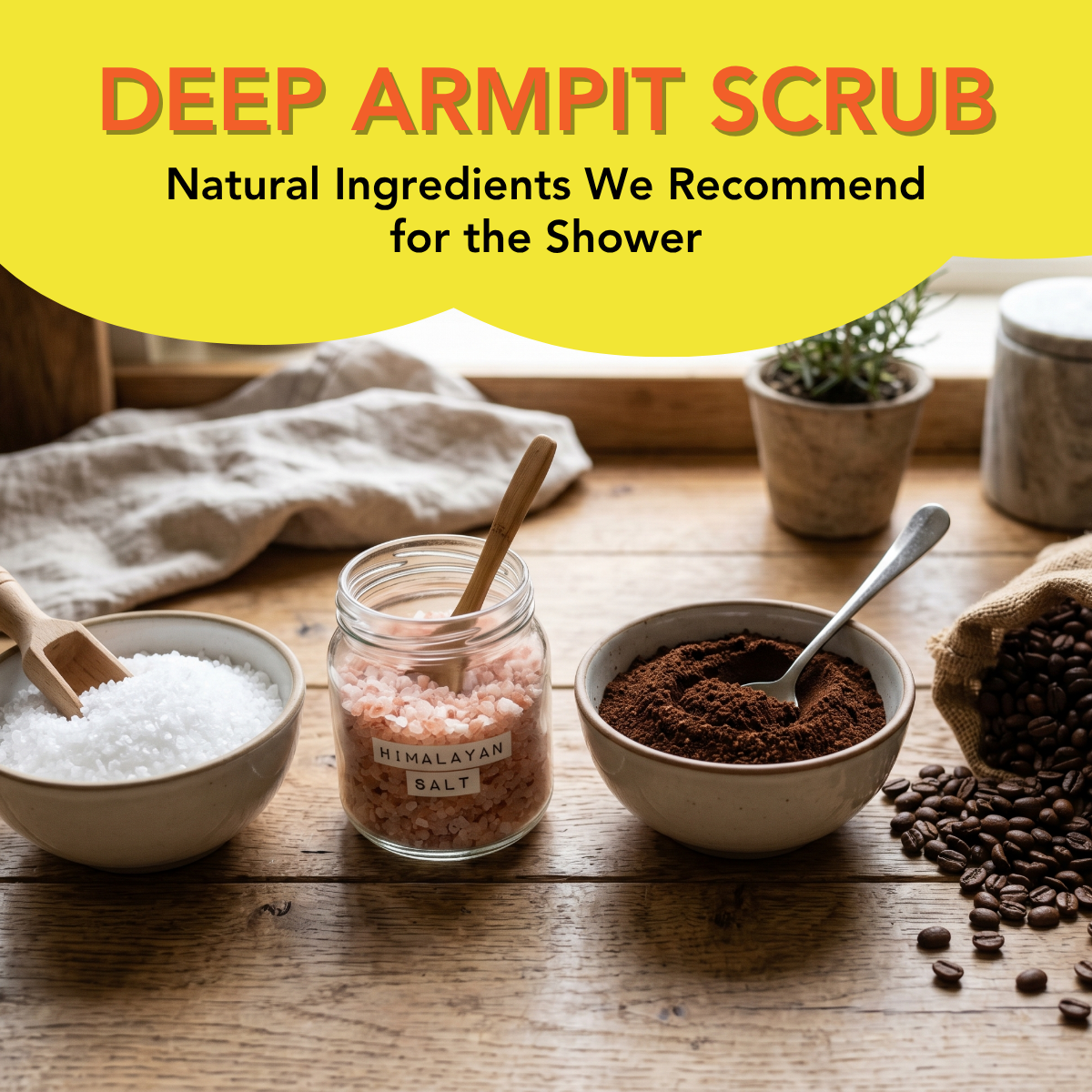 Deep Armpit Scrub, Natural Ingredients We Recommend for the Shower