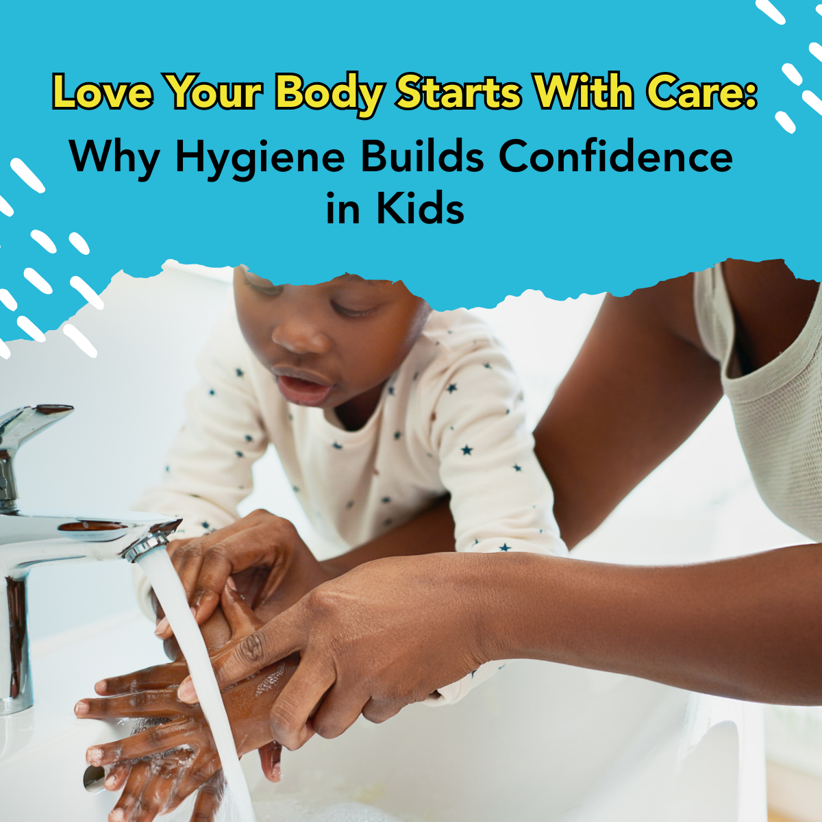 Love Your Body Starts With Care: Why Hygiene Builds Confidence in Kids